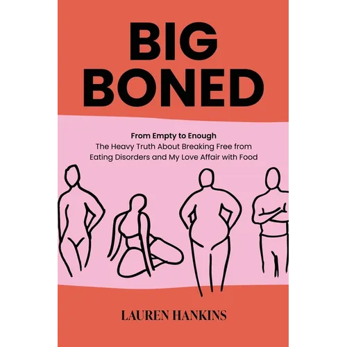 Big-Boned: From Empty to Enough- The Heavy Truth About Breaking Free from Eating Disorders and My Love Affair with Food