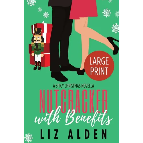Nutcracker with Benefits: A Spicy Christmas Novella in Large Print