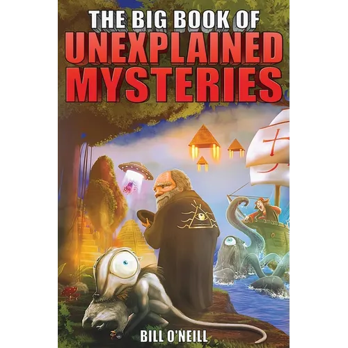 The Big Book of Unexplained Mysteries: 38 Mind-Boggling and Unsolved Mysteries Through History