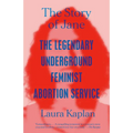 The Story of Jane: The Legendary Underground Feminist Abortion Service
