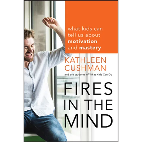 Fires in the Mind: What Kids Can Tell Us about Motivation and Mastery