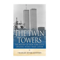 The Twin Towers: The History of New York City's Original World Trade Center