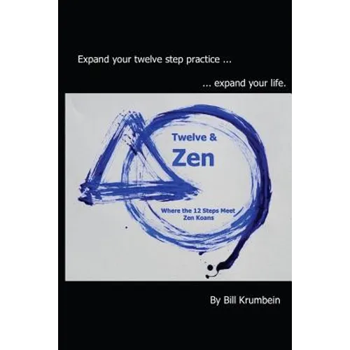 Twelve and Zen -- Where the 12 Steps Meet Zen Koans: [Interior: black and white edition]