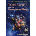 TOM SWIFT and the Reconstructed Planet