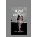 Be Bold and confident: being assertive, stand up for yourself and stop pleasing people