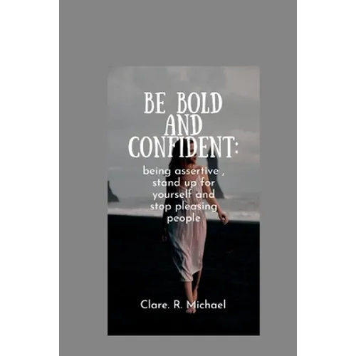 Be Bold and confident: being assertive, stand up for yourself and stop pleasing people
