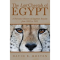 The Last Cheetah of Egypt: A Narrative History of Egyptian Royalty from 1805 to 1953