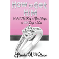 How to Get Him to Put That Ring on Your Finger in 365 Days or Less