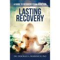 Lasting Recovery: A Guide to Recovery from Addiction