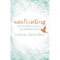 Undividing: Returning to Oneness for the First Time