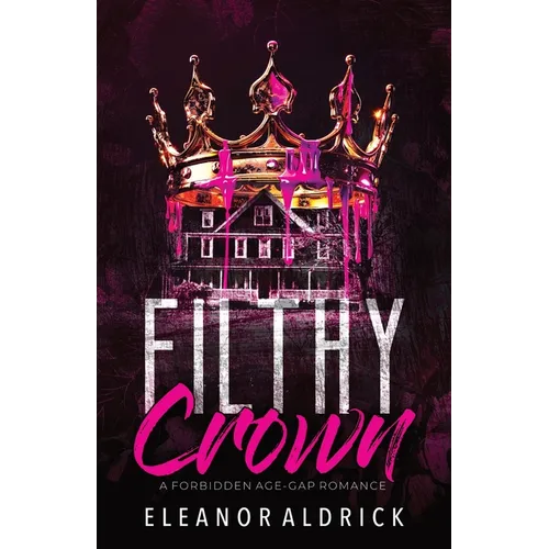 Filthy Crown: A Forbidden Age-Gap Romance