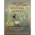The Way of the Mysterial Woman: Upgrading How You Live, Love, and Lead