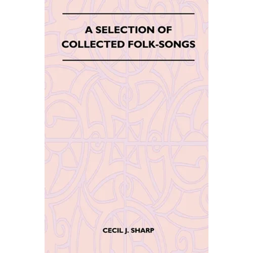 A Selection of Collected Folk-Songs