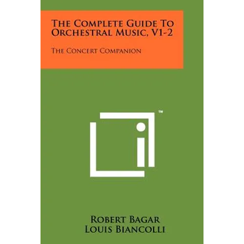 The Complete Guide To Orchestral Music, V1-2: The Concert Companion