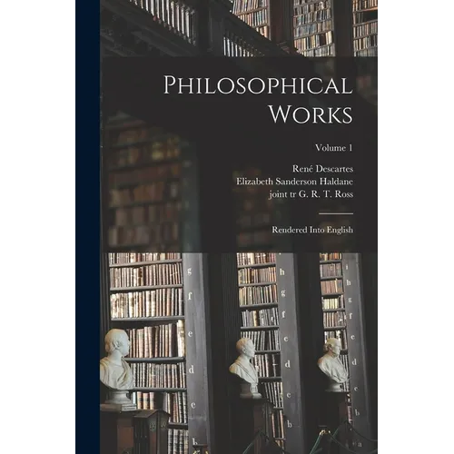 Philosophical Works: Rendered Into English; Volume 1