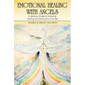 Emotional Healing with Angels: A Spiritual Guide to Knowing, Healing, and Freeing Your True Self