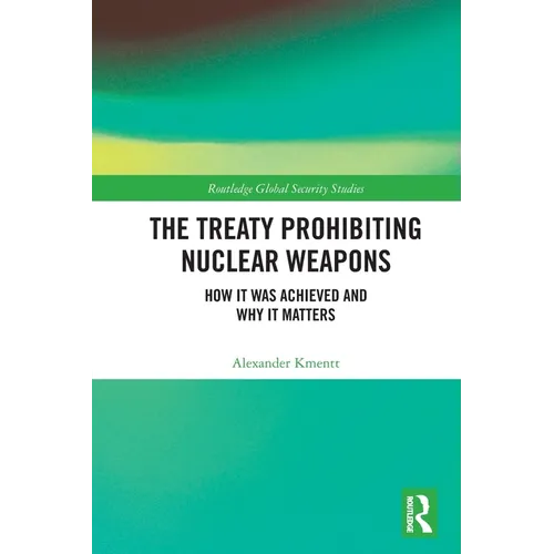 The Treaty Prohibiting Nuclear Weapons: How it was Achieved and Why it Matters