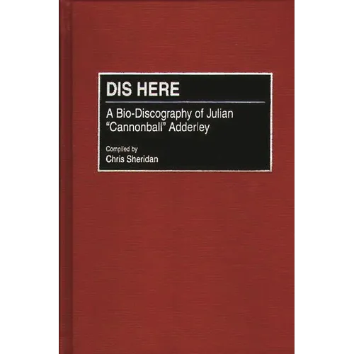 Dis Here: A Bio-Discography of Julian Cannonball Adderley