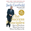 The Success Principles(tm): How to Get from Where You Are to Where You Want to Be