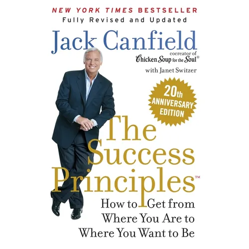 The Success Principles(tm): How to Get from Where You Are to Where You Want to Be