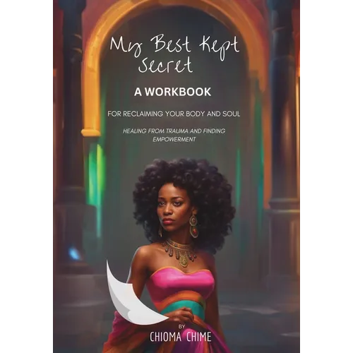My Best Kept Secret - A Workbook for Reclaiming Your Body and Soul: A Workbook