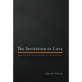 The Invitation to Love: Recognizing the Gift Despite Pain, Fear, and Resistance