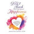 They Don't Teach You That About Happiness: A Guide for Setting Goals and Creating a Plan to Achieve Them