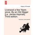 Liverpool a Few Years Since. by an Old Stager [I.E. James Aspinall]. Third Edition.