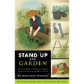 Stand Up and Garden: The No-Digging, No-Tilling, No-Stooping Approach to Growing Vegetables and Herbs