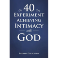 The 40 Day Experiment Achieving Intimacy with God