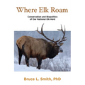Where Elk Roam: Conservation And Biopolitics Of Our National Elk Herd