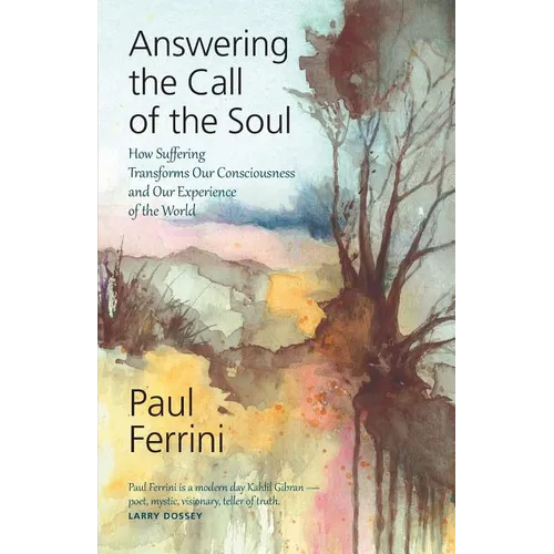 Answering The Call of the soul: How Suffering Transforms our Consciousness and Our Experience of the World