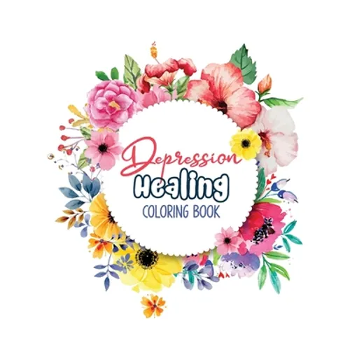 Depression Healing Coloring Book: Depression Relief Coloring Book, Mindfulness and inspiring words Colouring Book to help you through difficult times,