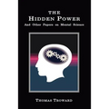 The Hidden Power: And Other Papers on Mental Science