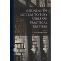 A Bundle Of Letters To Busy Girls On Practical Matters