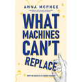 What Machines Can't Replace: Why AI Makes Us More Human