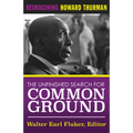 The Unfinished Search for Common Ground: Reimagining Howard Thurman's Life and Work