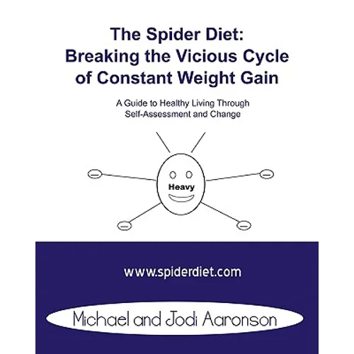 The Spider Diet: Breaking The Vicious Cycle Of Constant Weight Gain: A Guide To Healthy Living Through Self-Assessment And Change
