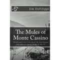 The Mules of Monte Cassino: The Ground Level Truth About the Most Brutal and Unknown Battle of World War II