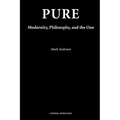 Pure: Modernity, Philosophy, and the One