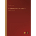 A Systematic View of the Science of Jurisprudence