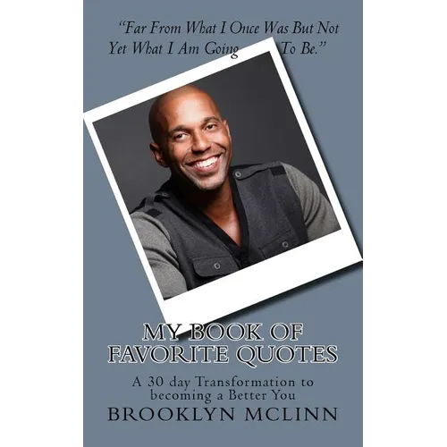 My Book of Favorite Quotes..: A 30 day Transformation to becoming a Better You