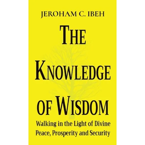 The Knowledge of Wisdom: Walking in the Light of Divine Peace, Prosperity and Security