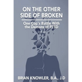 On The Other Side of Broken - One Cop's Battle With the Demons of PTSD
