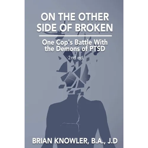 On The Other Side of Broken - One Cop's Battle With the Demons of PTSD