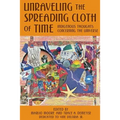 Unraveling the Spreading Cloth of Time: Indigenous Thoughts Concerning the Unive: Dedicated to Vine Deloria Jr.