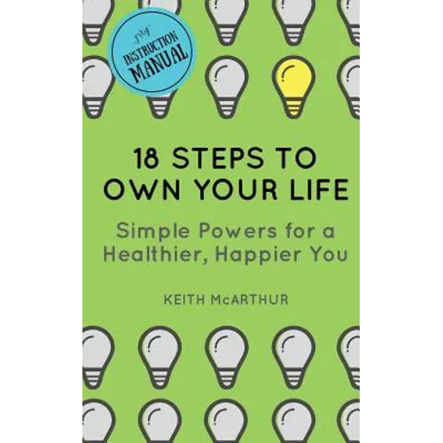 18 Steps to Own Your Life: Simple Powers for a Healthier, Happier You