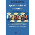 Quirky Sides of Scientists: True Tales of Ingenuity and Error from Physics and Astronomy