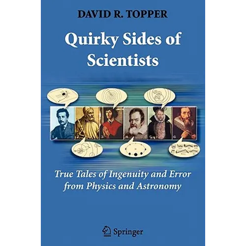 Quirky Sides of Scientists: True Tales of Ingenuity and Error from Physics and Astronomy