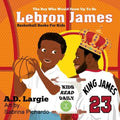Lebron James #23: The Boy Who Would Grow Up To Be: NBA Basketball Player Children's Book